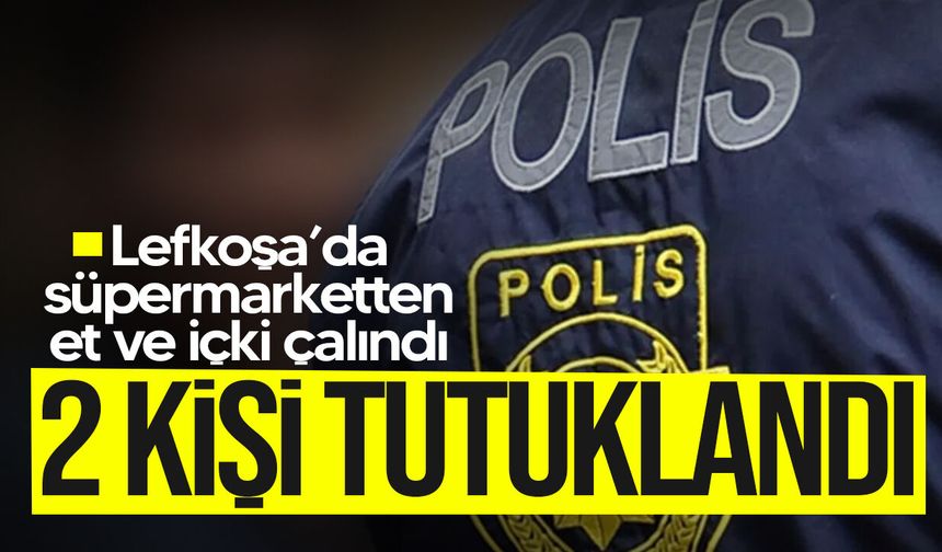 Lefkoşa’da süpermarketten et ve içki hırsızlığı: 2 kişi tutuklandı