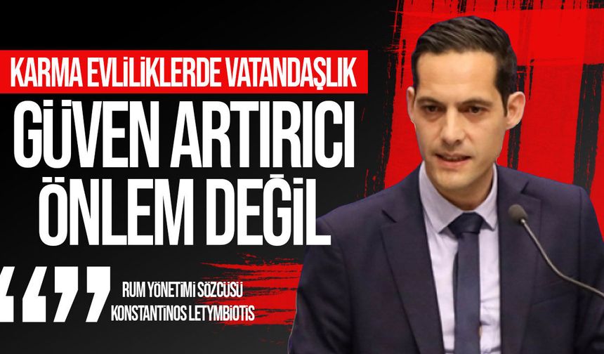 Letymbiotis: Karma evliliklerde vatandaşlık güven artırıcı önlem değil