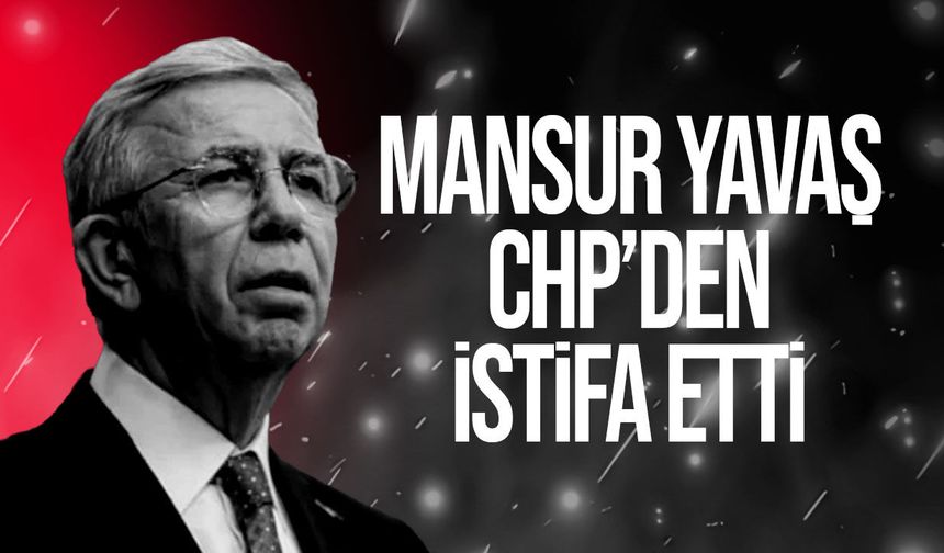 Mansur Yavaş CHP’den istifa etti: “Siyasi yoluma bağımsız devam edeceğim”