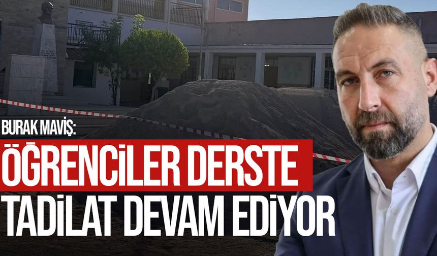 Maviş’ten tadilatı süren okula tepki: “Öğrenciler de tam tadilat zamanında okula geldi!”