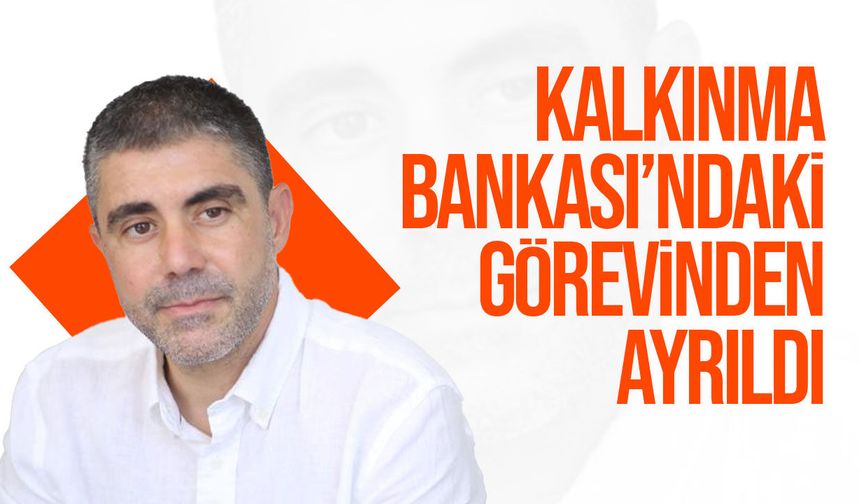 Mehmet Aktunç, LTB adaylığı nedeniyle Kalkınma Bankası’ndan ayrıldı