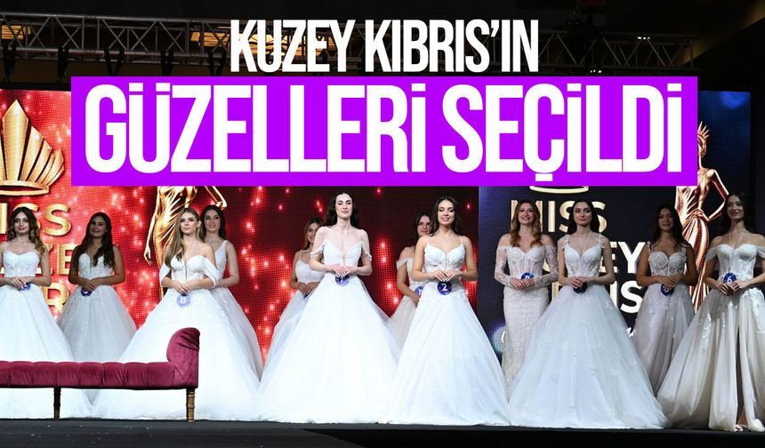 Miss ve Bay Kuzey Kıbrıs 2026’nın birincileri belli oldu