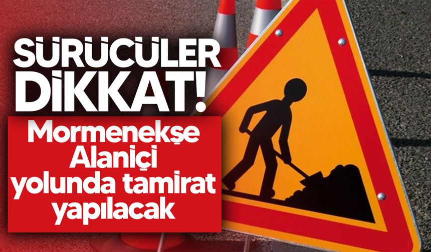 Mormenekşe-Alaniçi yolunda tamirat başlıyor