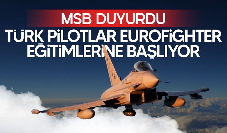 MSB açıkladı: Türk pilotların Eurofighter uçuş eğitimi 7 Eylül’de başlıyor