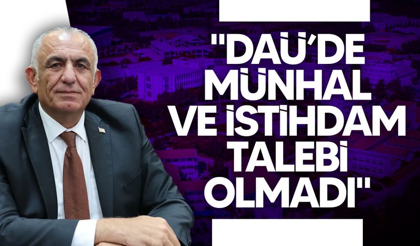 Nazım Çavuşoğlu: "DAÜ’de münhal ve istihdam talebi olmadı"