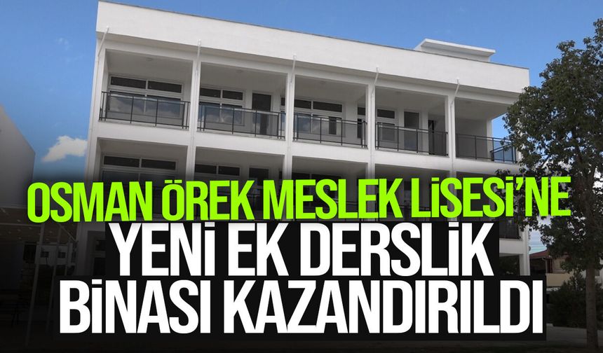Osman Örek Meslek Lisesi’ne yeni ek derslik binası