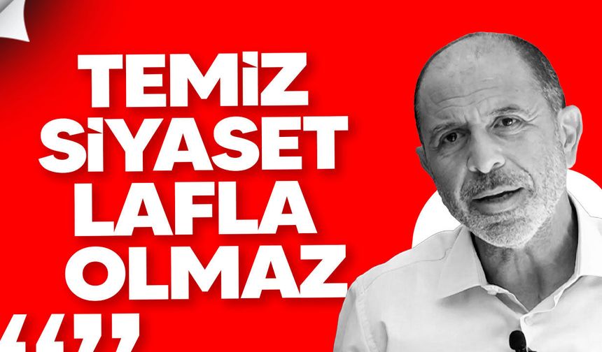 Özersay: Yolsuzlukla mücadele ve temiz siyaset lafla olmaz