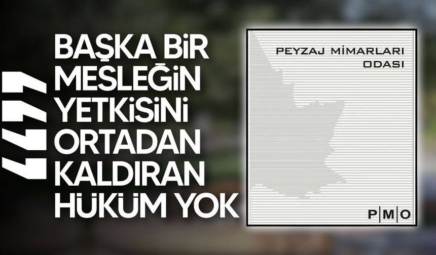 Peyzaj Mimarları Odası: Tüzük başka mesleklerin yetkilerini sınırlamıyor