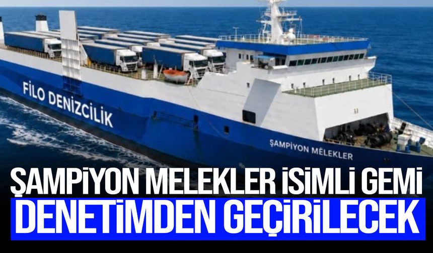 “Şampiyon Melekler” gemisi klas sertifikası için Mersin’e gitti