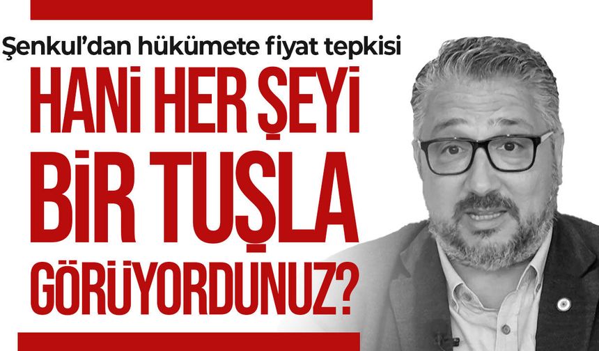 Şenkul bu sözler isyan etti: “Keşke, ‘Pahalı satarsa arayın bizi’ ile olsaydı bu işler”