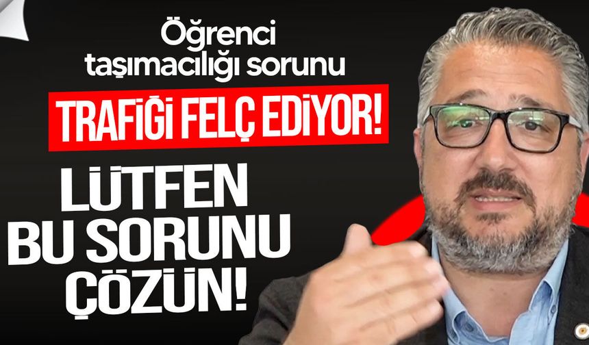 Şenkul: Öğrenci taşımacılığı sorunu trafiği felç ediyor