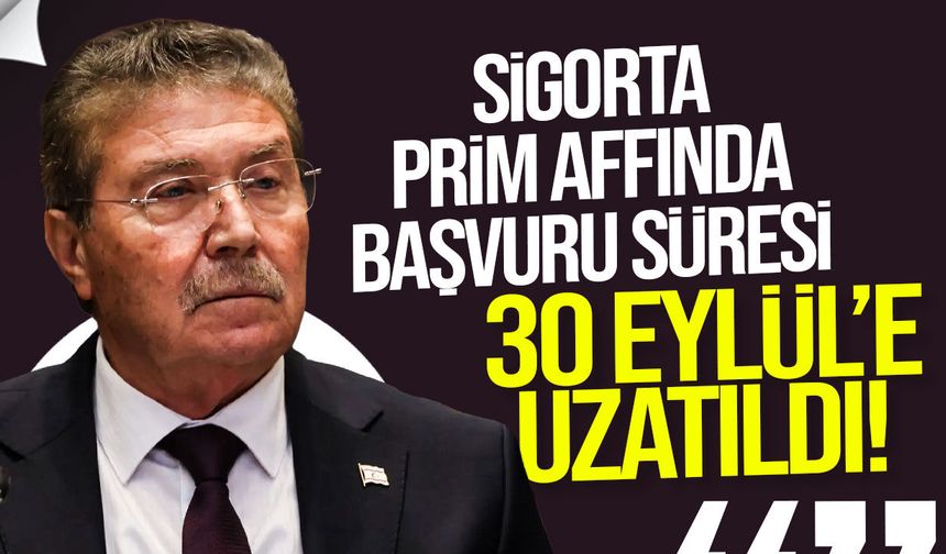 Sigorta prim affında başvuru süresi 30 eylül’e uzatıldı