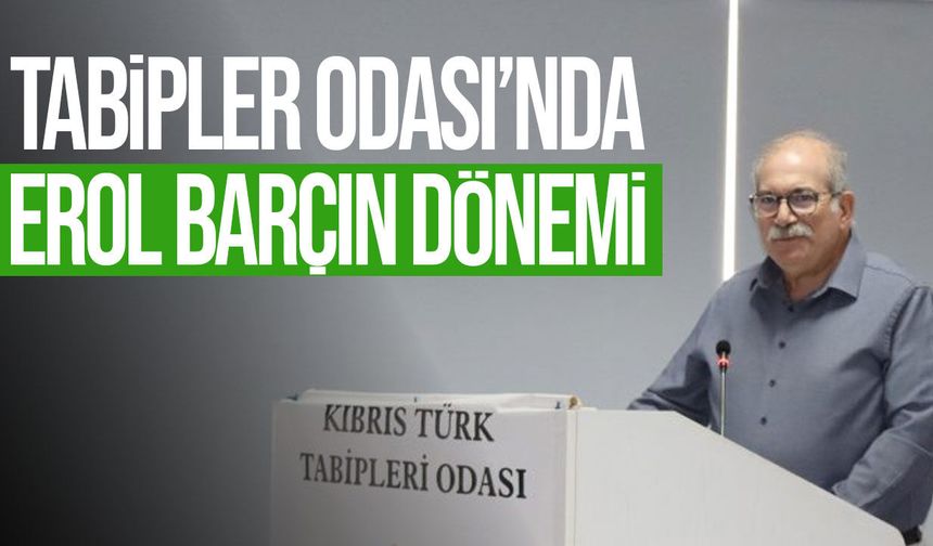 Kıbrıs Türk Tabipleri Odası’nın yeni başkanı Erol Barçın oldu