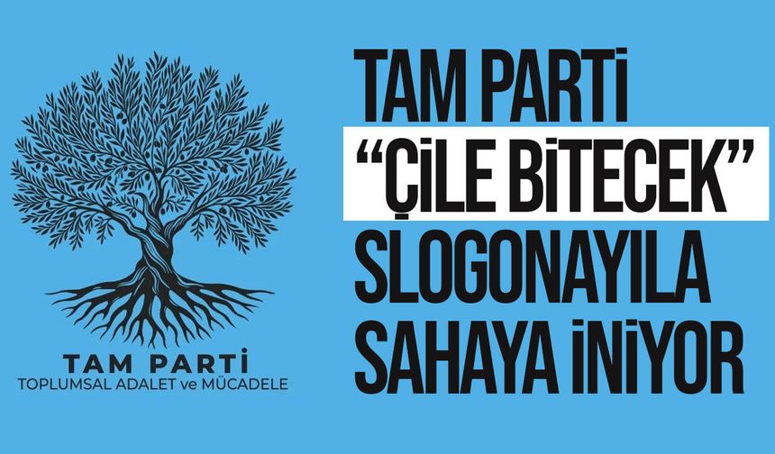 TAM Parti “Çile Bitecek” sloganıyla seçim çalışmalarını hızlandırdı