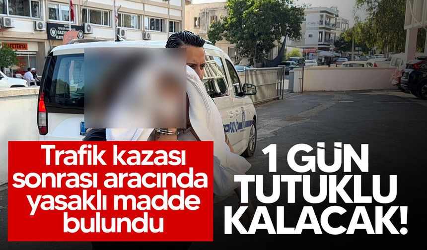 Trafik kazası sonrası araçta yasaklı madde bulundu: Zanlı mahkemeye çıkarıldı!