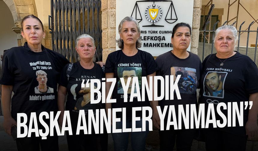 Trafikte evlatlarını kaybeden 5 anneden adalet çağrısı: “Bir ömrün bedeli 1-2 yıl değil”