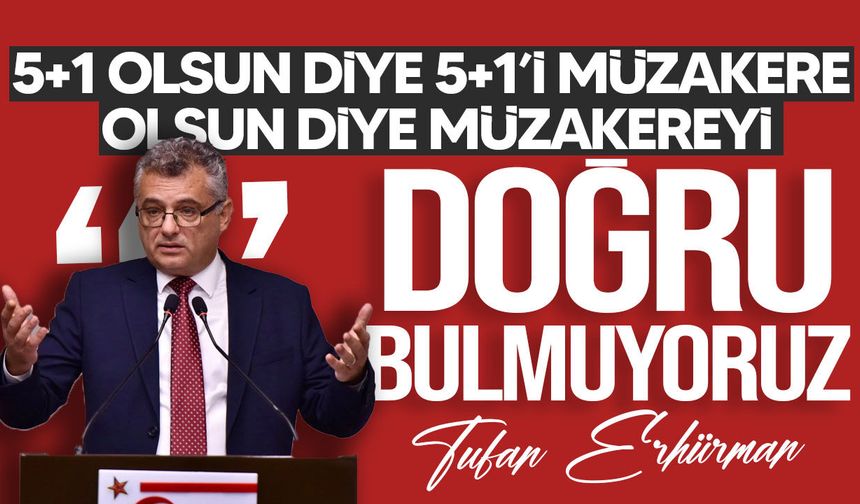 Tufan Erhürman: Sonuç verecek bir 5+1 ve çözüme ulaştıracak müzakere istiyoruz
