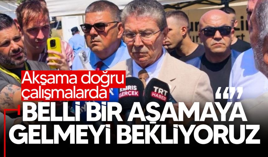 Üstel: "Akşama doğru çalışmalarda belli bir aşamaya gelmeyi bekliyoruz"