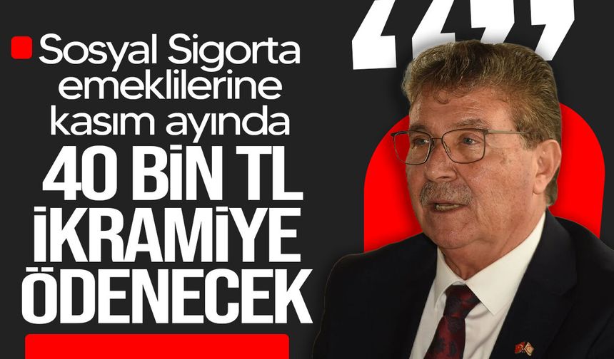 Üstel: Sosyal Sigorta emeklilerine kasımda 40 bin TL ikramiye