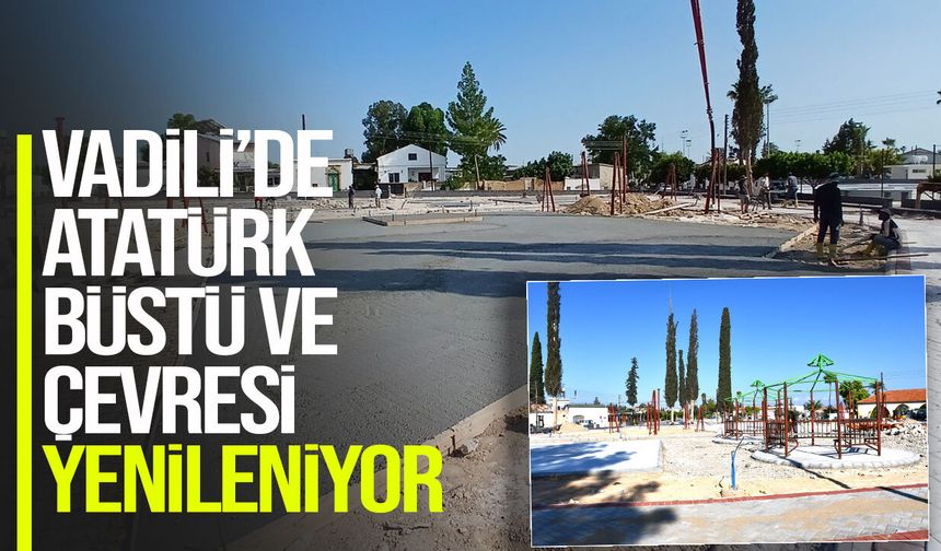 Vadili’de Atatürk Büstü ve çevresi yenileniyor