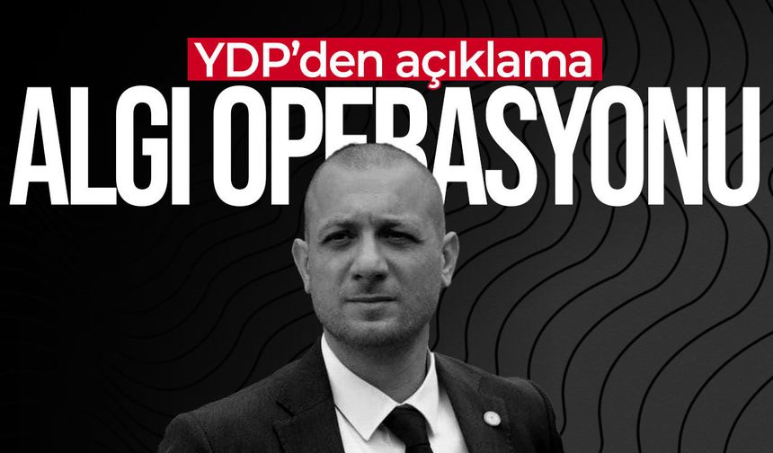 YDP’den Erhan Arıklı açıklaması: “Bu bir algı operasyonudur”