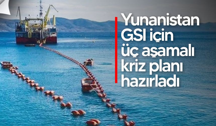 Yunanistan GSI için üç aşamalı kriz planı hazırladı