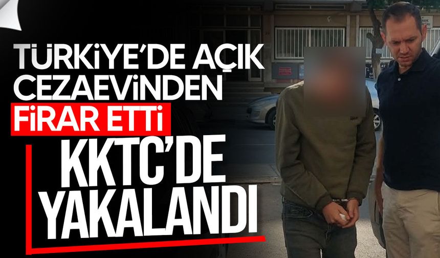 Açık cezaevinden firar eden S.C.B. KKTC’de yakalandı