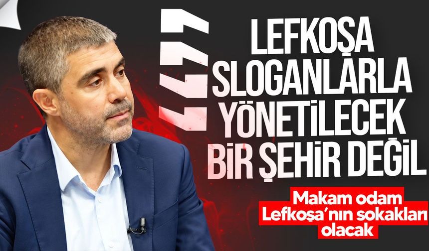 Aktunç: Lefkoşa sloganlarla değil planlamayla yönetilmeli