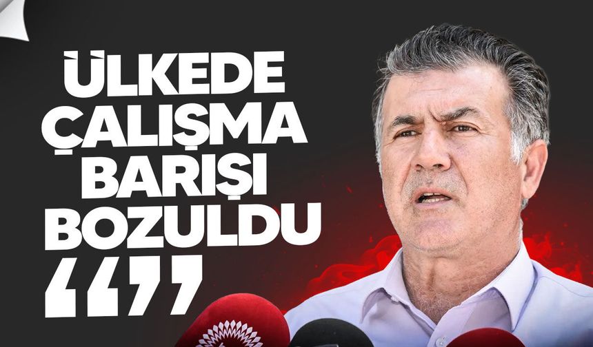 Ali Yeltekin: Ülkede çalışma barışı giderek bozuluyor