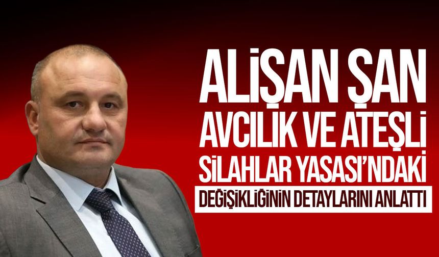 Alişan Şan, Avcılık ve Ateşli Silahlar Yasası’ndaki düzenlemeleri anlattı