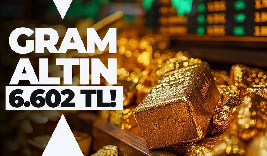 Altın fiyatlarında son durum: Gram altın 6 bin 602 TL'den işlem görüyor