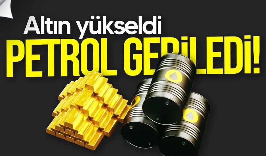 Altın yükselişte, petrol fiyatlarında düşüş