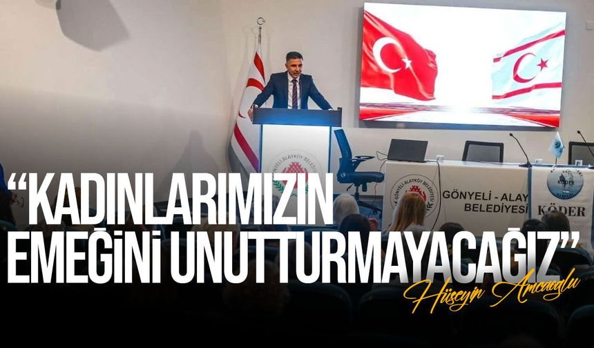 Amcaoğlu: “Bu topraklara değer katan kadınlarımızın emeğini unutturmayacağız”