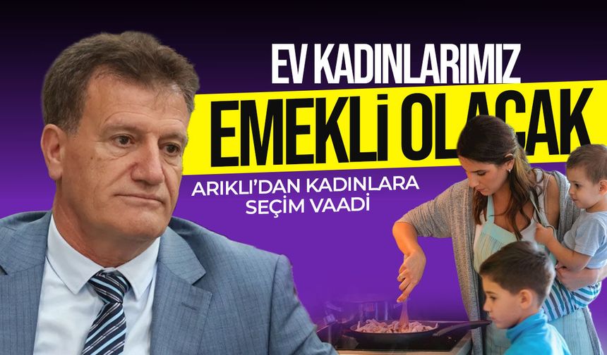 Arıklı’dan ev kadınlarına emeklilik vaadi: “Sosyal güvenceye kavuşacaklar”