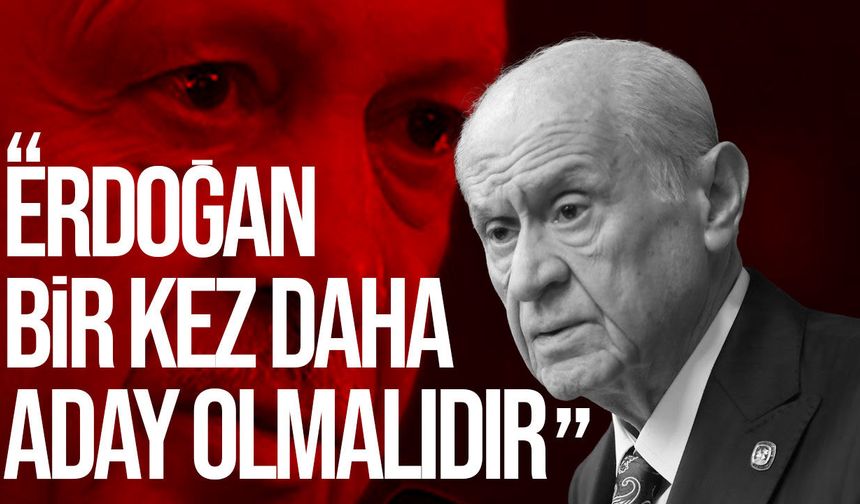 Bahçeli’den Erdoğan’a yeniden adaylık çağrısı: “Bir kez daha aday olmalıdır”