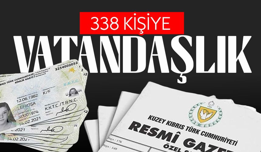 Bakanlar Kurulu’ndan 338 kişiye KKTC yurttaşlığı