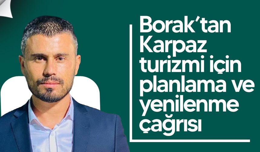 Borak’tan Karpaz turizmi için planlama ve yenilenme çağrısı
