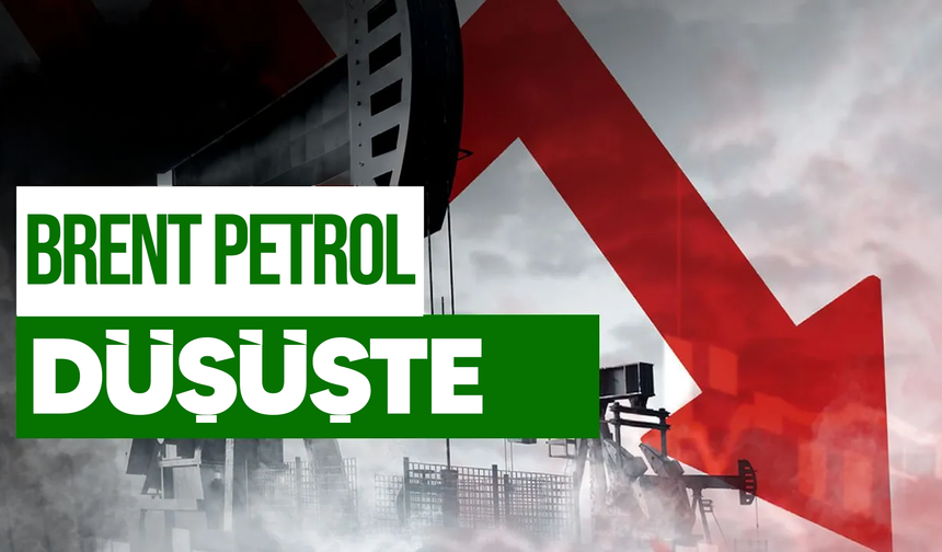 BRENT PETROLDE DÜŞÜŞ