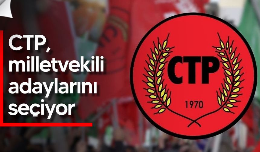 CTP 6 Aralık seçimleri için milletvekili adaylarını bugün belirliyor