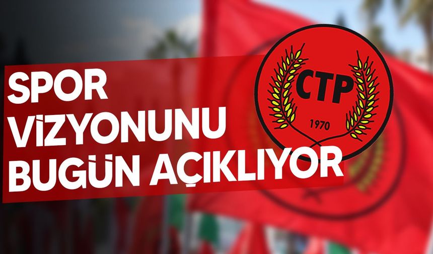 CTP, spor vizyonunu bugün kamuoyuyla paylaşacak