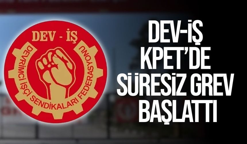 Dev-İş KPET’de 9 personel için süresiz greve gitti