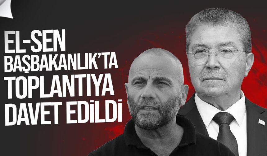 EL-SEN Başbakanlık’ta toplantıya davet edildi