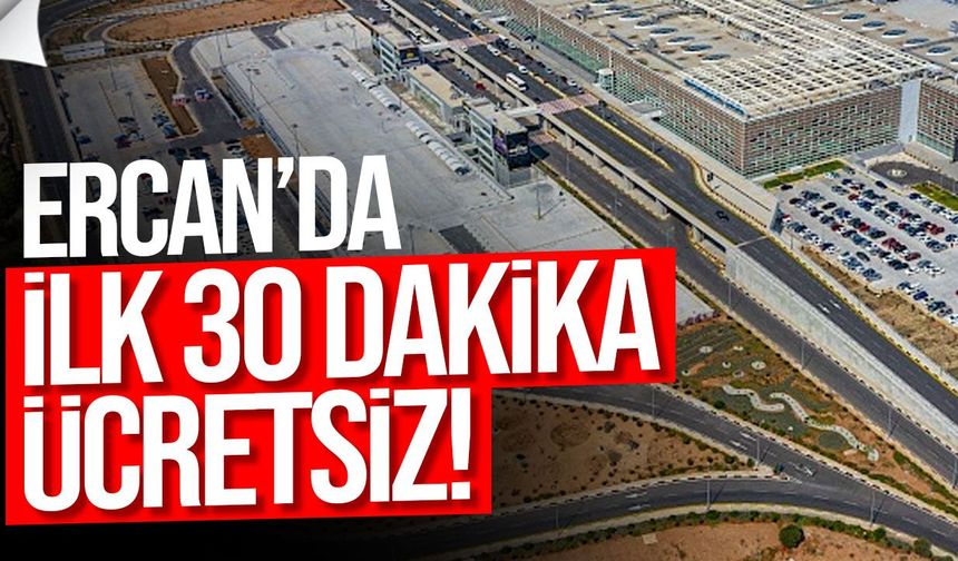 Ercan Havalimanı otoparkında ilk 30 dakika ücretsiz oldu