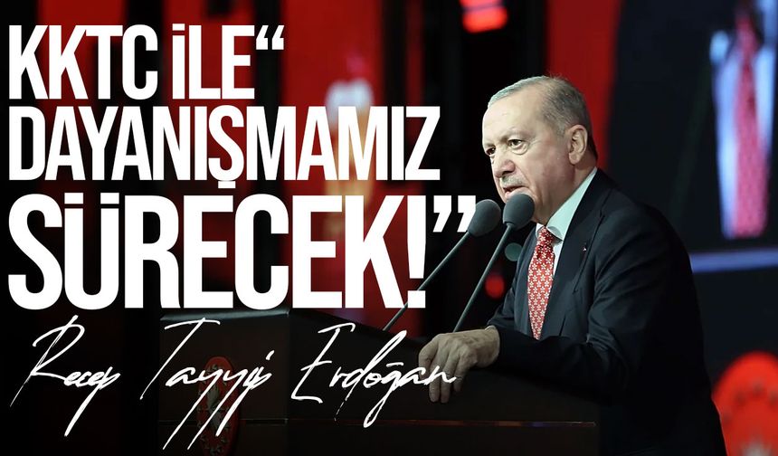 Erdoğan'dan KKTC mesajı: Egemen eşitlik ve eşit uluslararası statü için kararlılığımız sürecek
