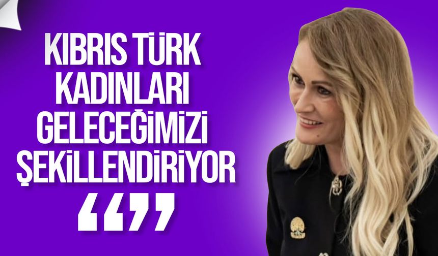 Erhürman: Kıbrıs Türk kadınları geleceğimizi şekillendiriyor