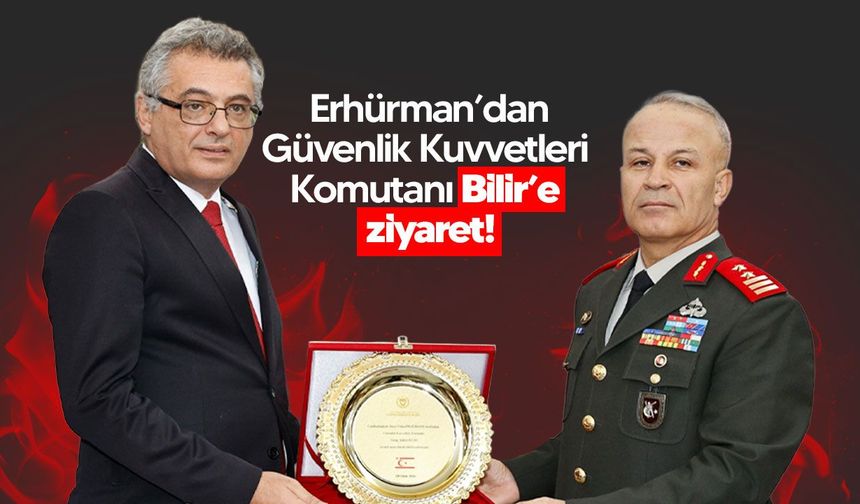 Erhürman’dan Güvenlik Kuvvetleri Komutanı Bilir’e ziyaret