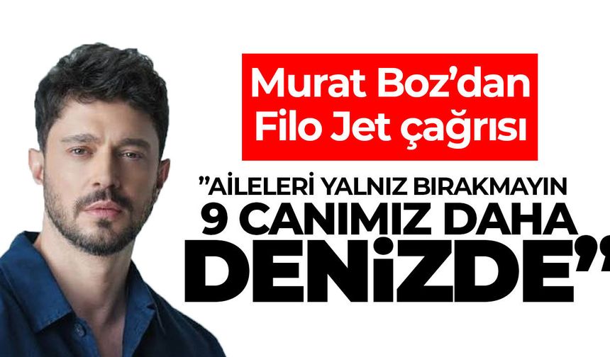 Murat Boz’dan Filo Jet ailelerine destek