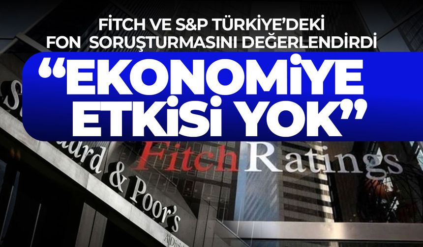 Fitch ve S&P’den fon soruşturması değerlendirmesi