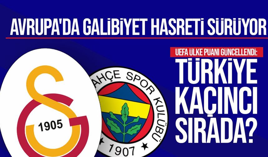 Galatasaray ve Fenerbahçe'nin mağlubiyetleri sonrası UEFA ülke puanı güncellendi: Türkiye 9. sırada