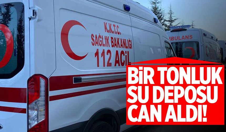 Gazimağusa'da korkunç ölüm: Bir tonluk su deposu üzerine düştü!